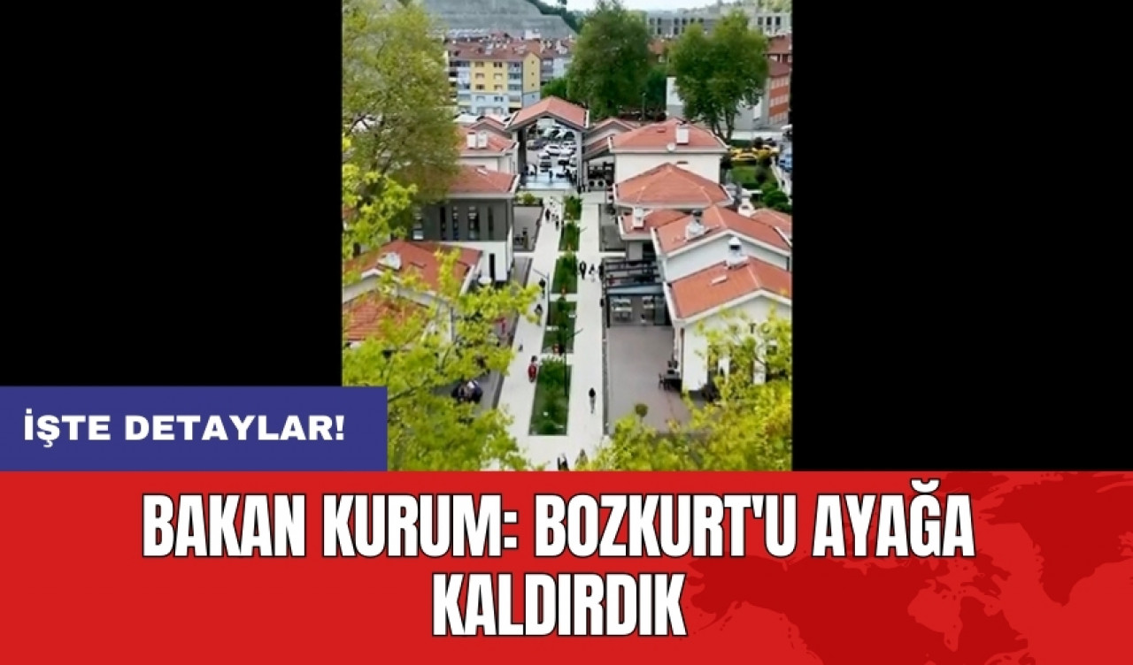 Bakan Kurum: Bozkurt'u ayağa kaldırdık