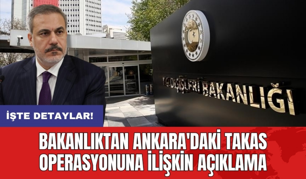 Bakanlıktan Ankara'daki takas operasyonuna ilişkin açıklama