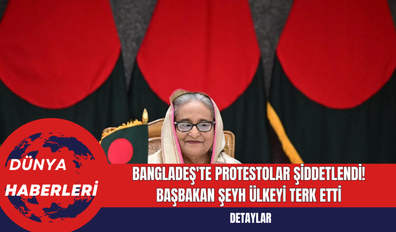 Bangladeş'te Protestolar Şiddetlendi! Başbakan Şeyh Ülkeyi Terk Etti