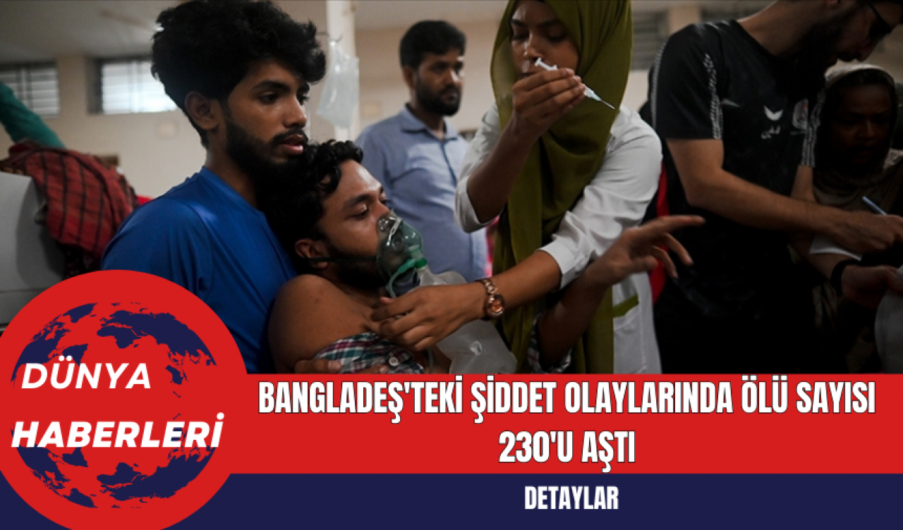 Bangladeş'teki Şiddet Olaylarında Ölü Sayısı 230'u Aştı