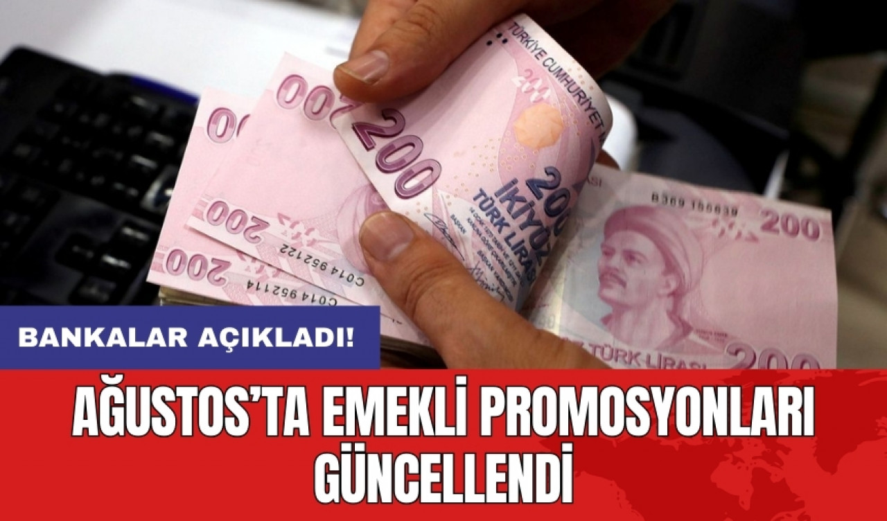 Bankalar açıkladı! Ağustos’ta emekli promosyonları güncellendi