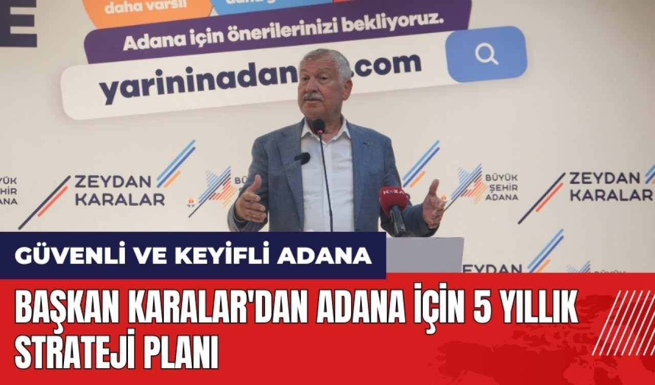 Başkan Karalar'dan Adana için 5 yıllık strateji planı