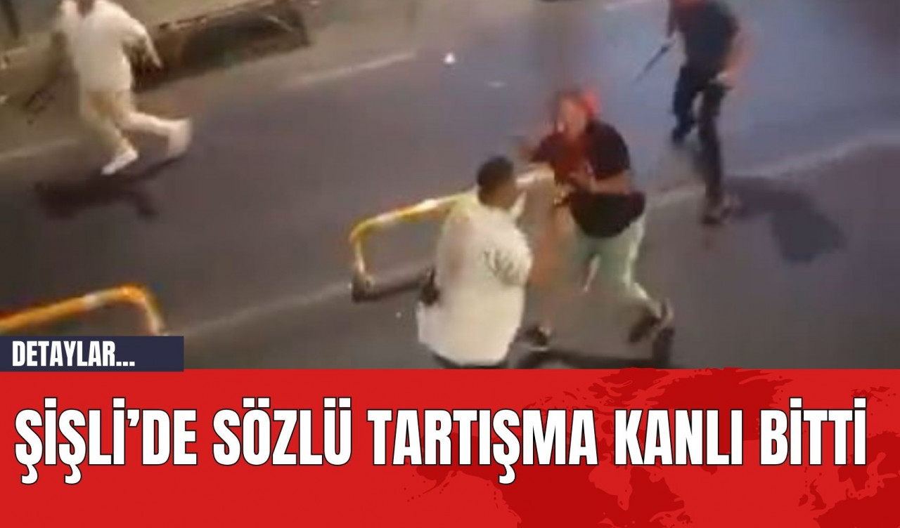 Şişli’de Sözlü Tartışma Kanlı Bitti