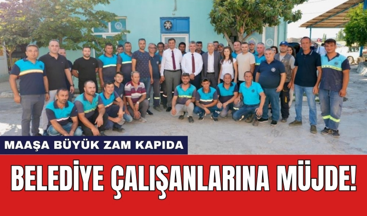 Belediye çalışanlarına müjde! Maaşa büyük zam kapıda