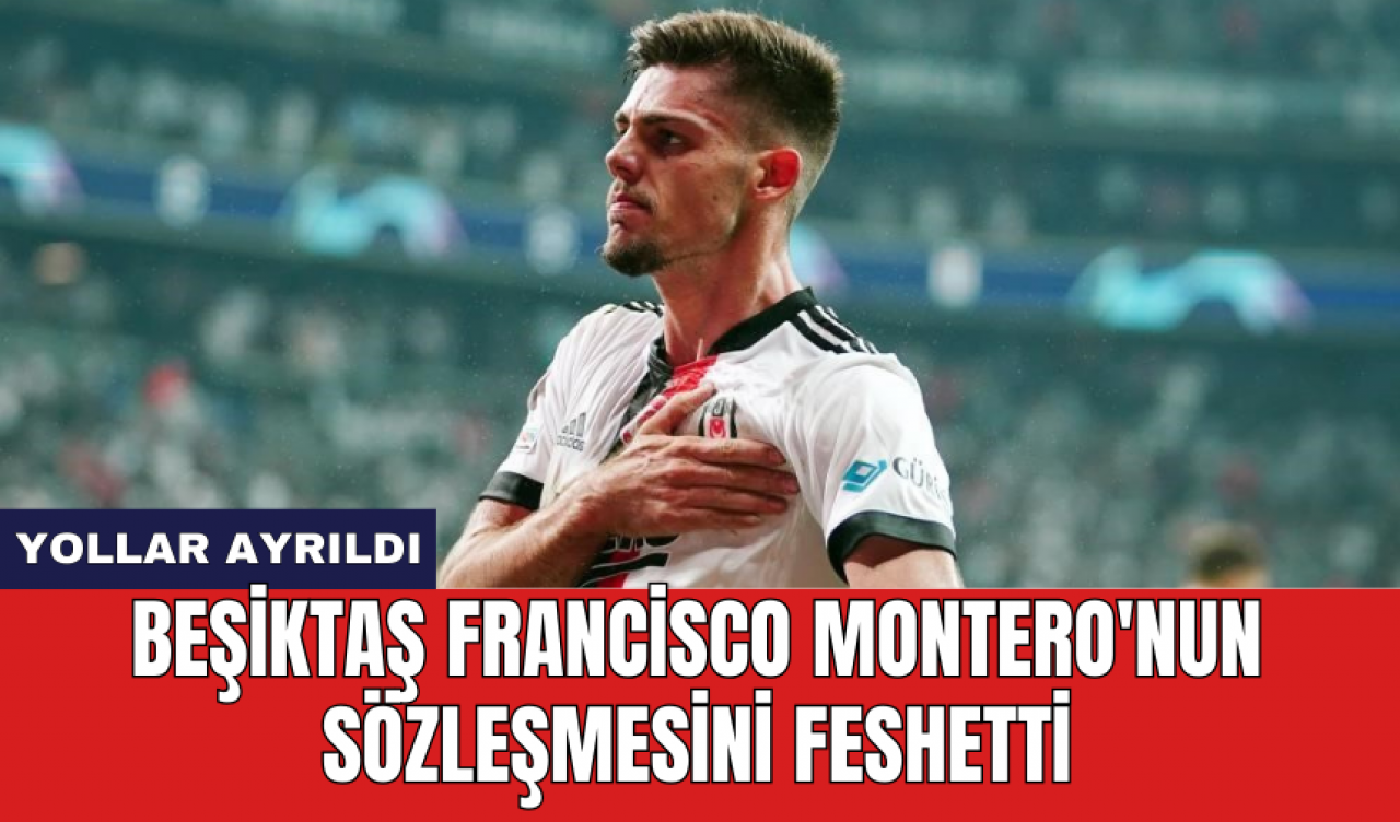 Beşiktaş Francisco Montero'nun sözleşmesini feshetti