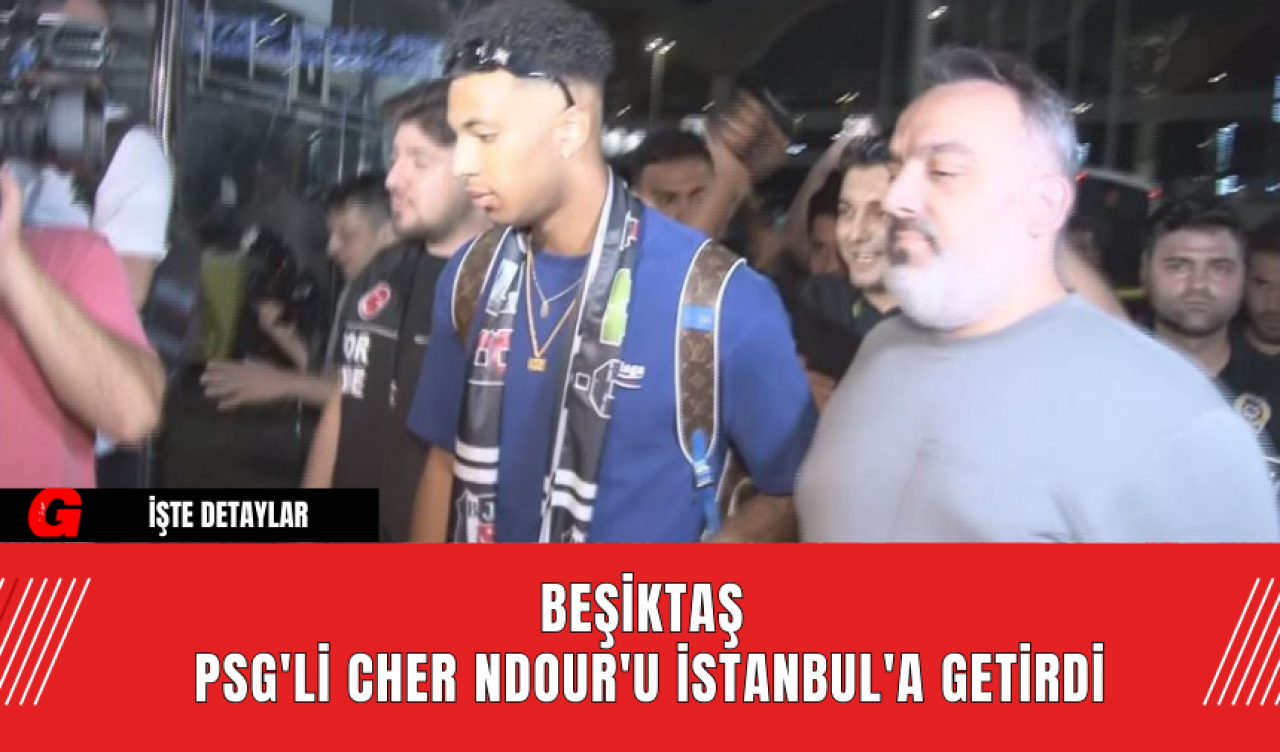 Beşiktaş PSG'li Cher Ndour'u İstanbul'a Getirdi