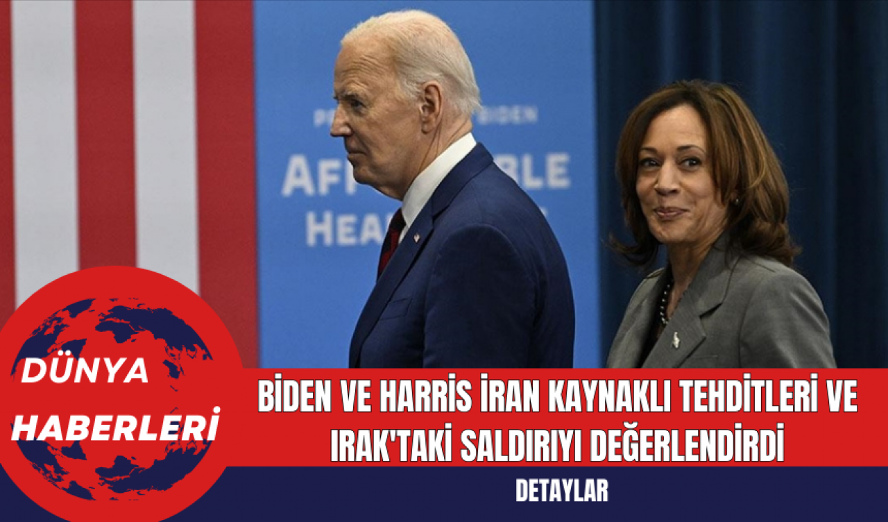 Biden ve Harris İran Kaynaklı Tehditleri ve Irak'taki Saldırıyı Değerlendirdi