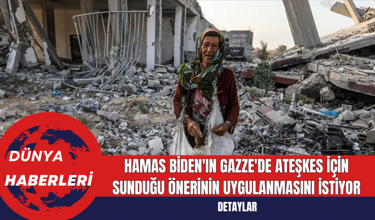 Biden'ın Gazze'de Ateşkes İçin Sunduğu Önerinin Uygulanmasını İstiyor