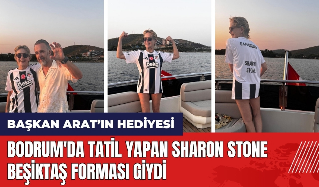 Bodrum'da tatil yapan Sharon Stone Beşiktaş forması giydi