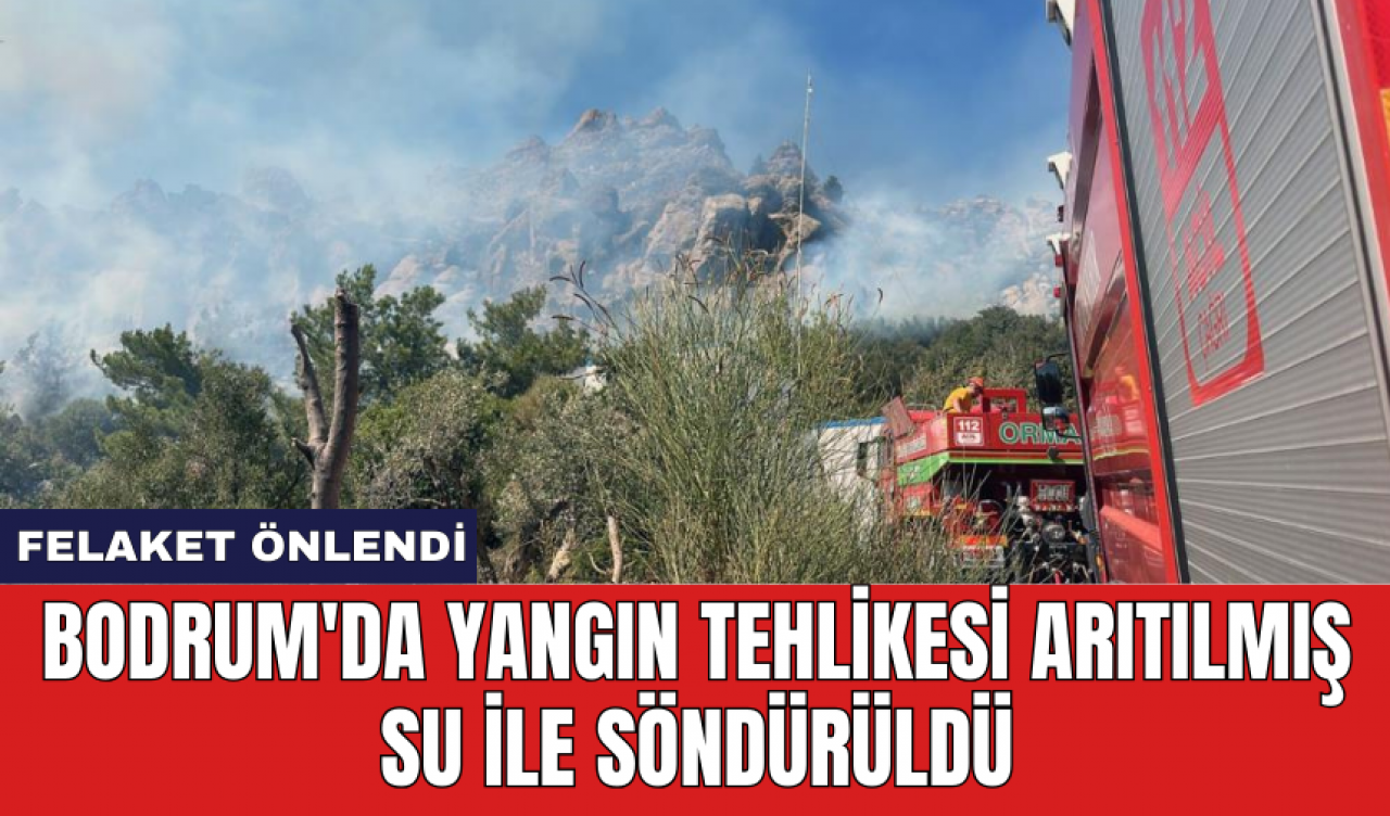 Bodrum'da yangın tehlikesi arıtılmış su ile söndürüldü