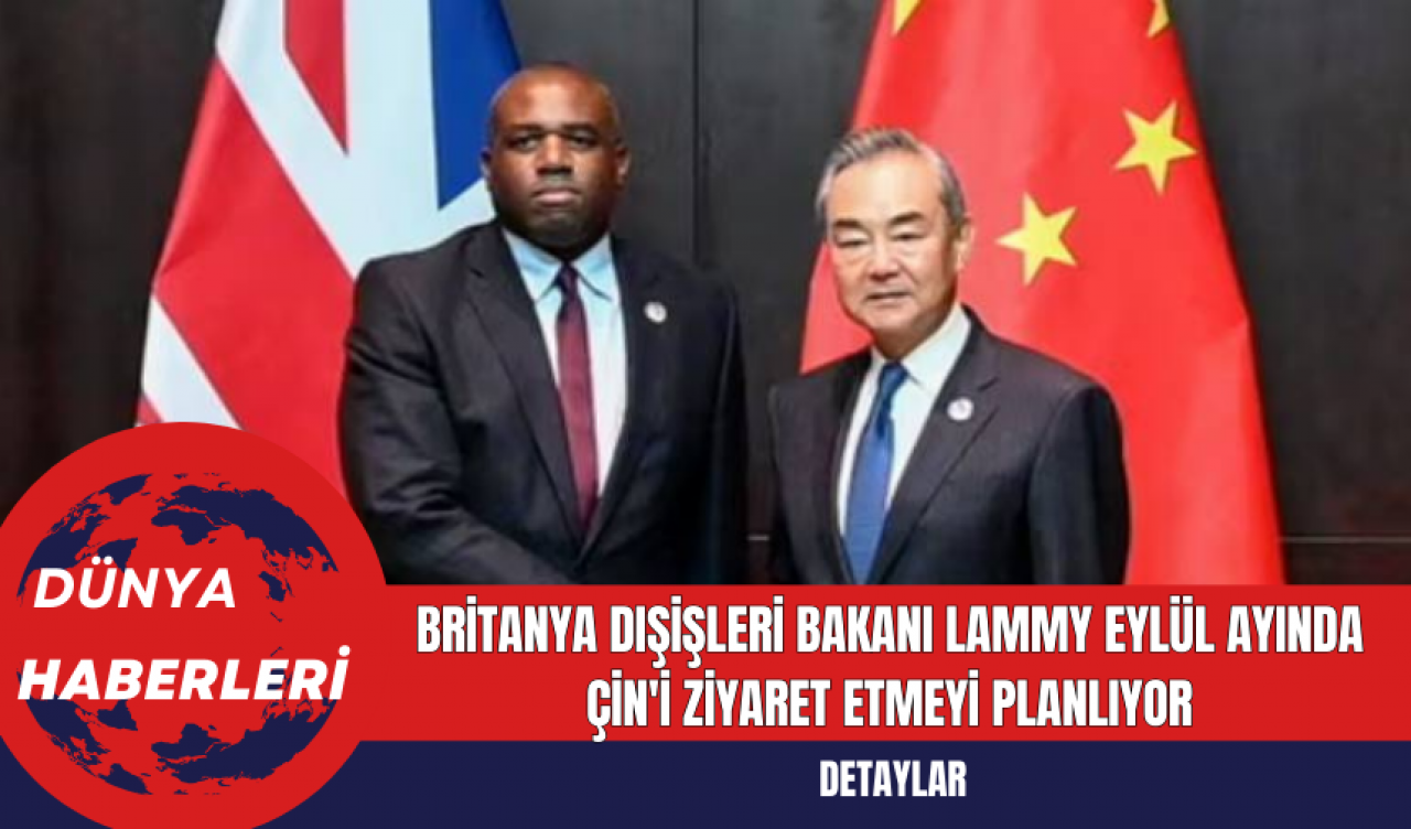 Britanya Dışişleri Bakanı Lammy Eylül Ayında Çin'i Ziyaret Etmeyi Planlıyor