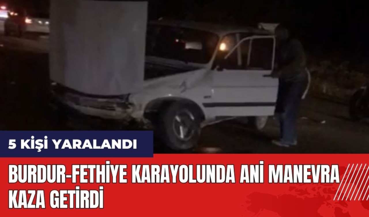 Burdur-Fethiye karayolunda ani manevra kaza getirdi