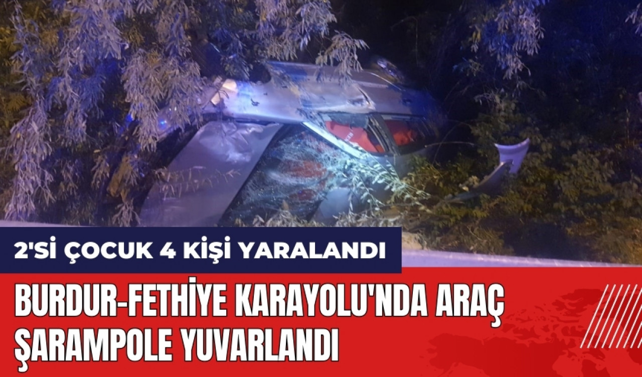 Burdur-Fethiye Karayolu'nda araç şarampole yuvarlandı