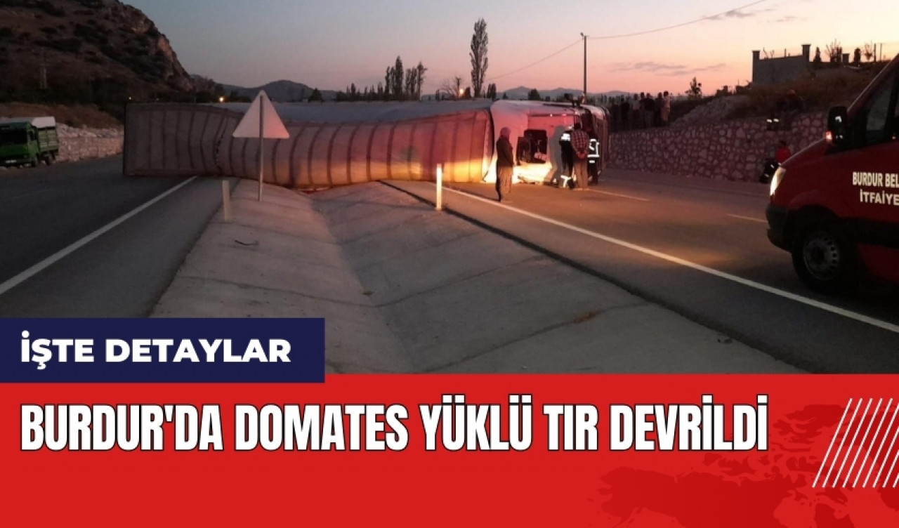 Burdur'da domates yüklü tır devrildi: 1 yaralı