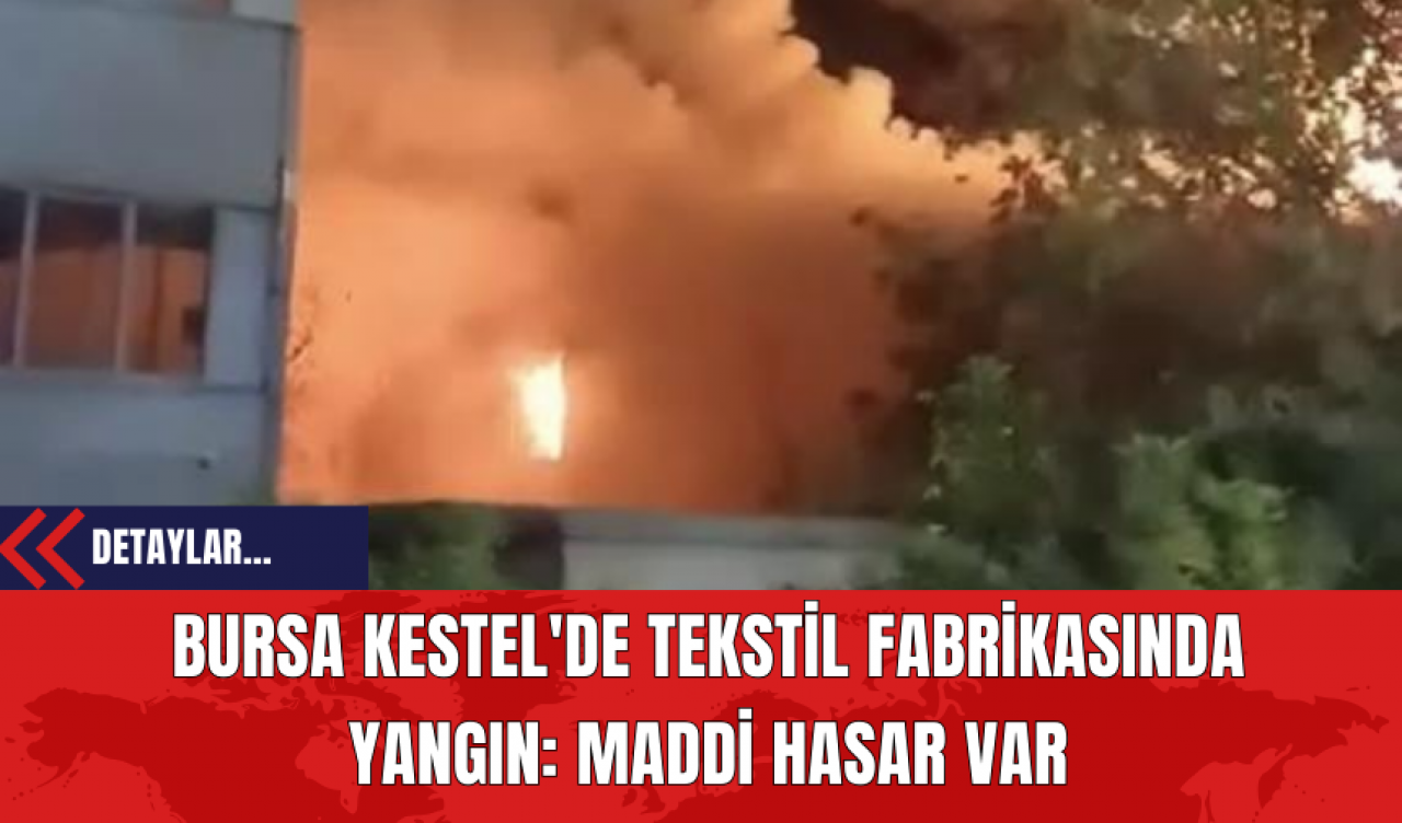 Bursa Kestel'de Tekstil Fabrikasında Yangın: Maddi Hasar Var