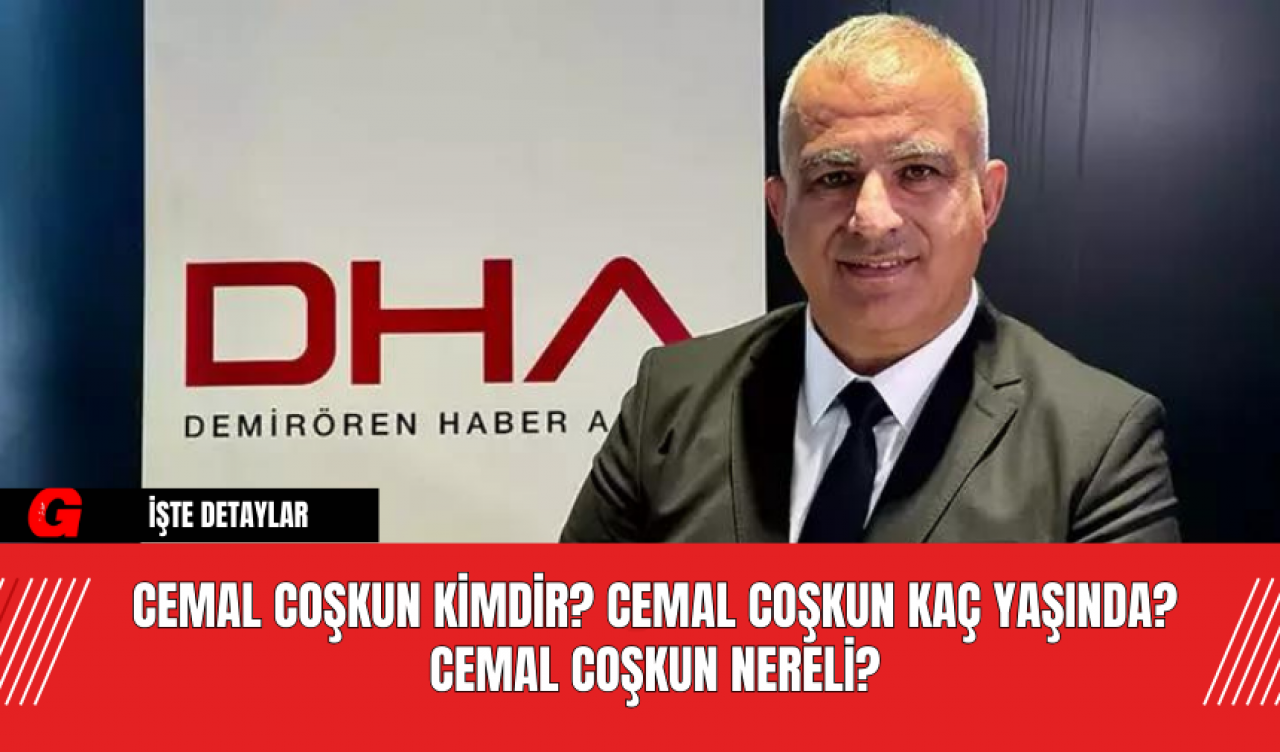 Cemal Coşkun Kimdir? Cemal Coşkun​​​​​​​ Kaç Yaşında? Cemal Coşkun​​​​​​​ Nereli?