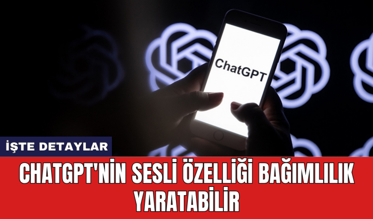 ChatGPT'nin sesli özelliği bağımlılık yaratabilir