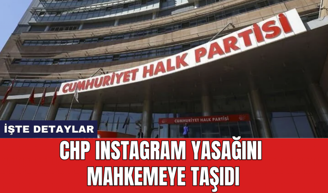 CHP Instagram yasağını mahkemeye taşıdı