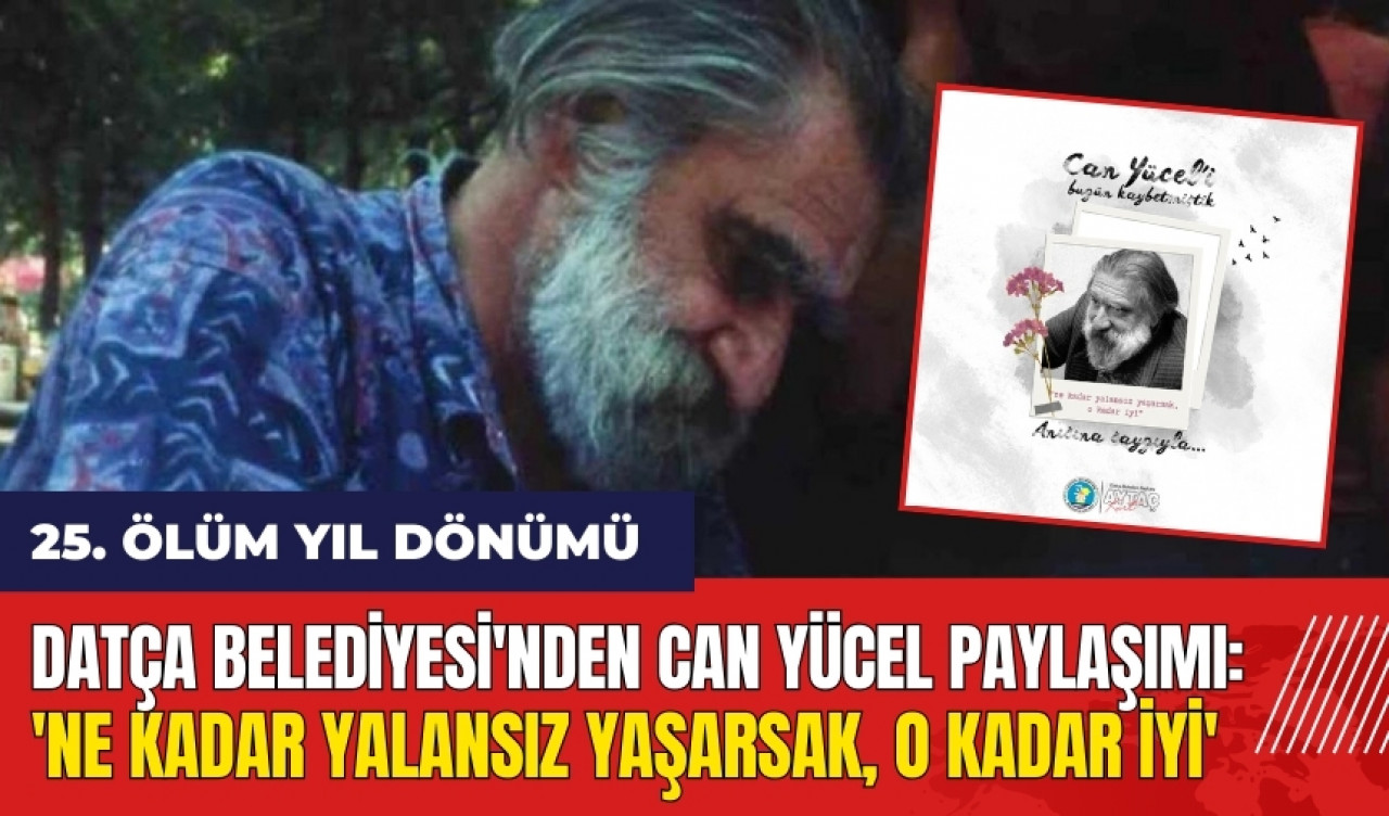 Datça Belediyesi'nden Can Yücel paylaşımı: Ne kadar yalansız yaşarsak, o kadar iyi