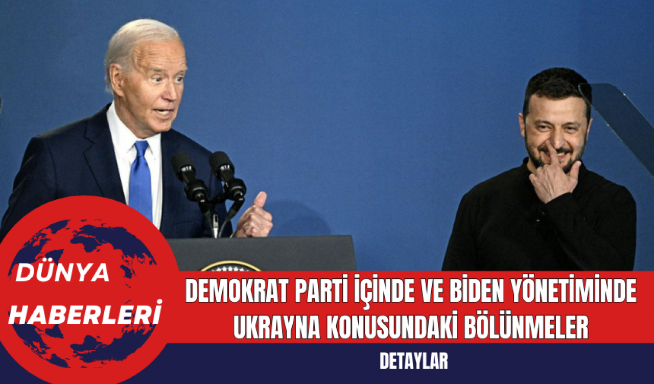 Demokrat Parti İçinde ve Biden Yönetiminde Ukrayna Konusundaki Bölünmeler