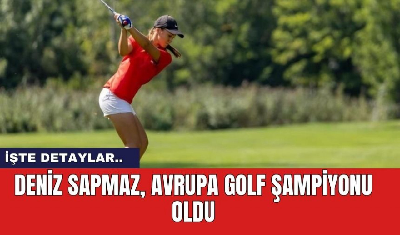 Deniz Sapmaz, Avrupa Golf Şampiyonu Oldu