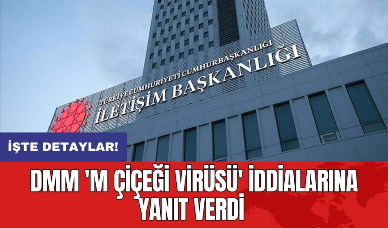 DMM 'M Çiçeği Virüsü' iddialarına yanıt verdi