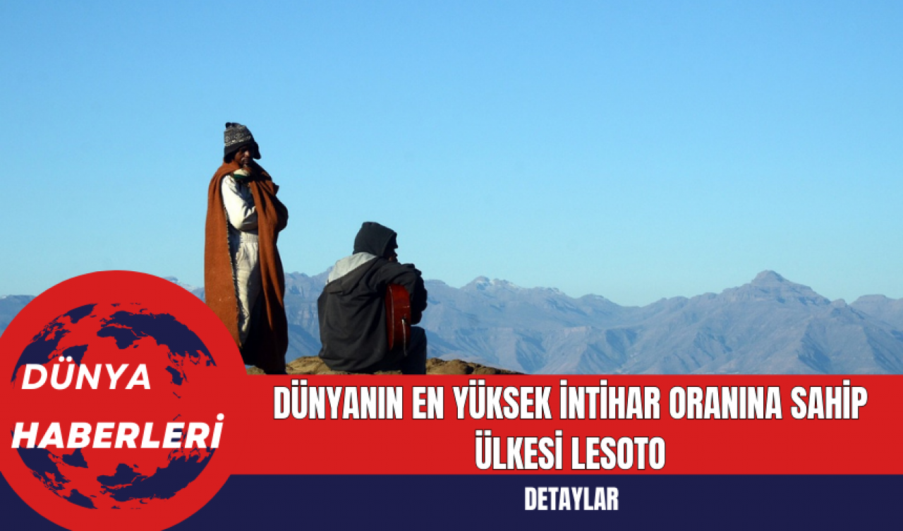 Dünyanın En Yüksek İntihar Oranına Sahip Ülkesi Lesoto