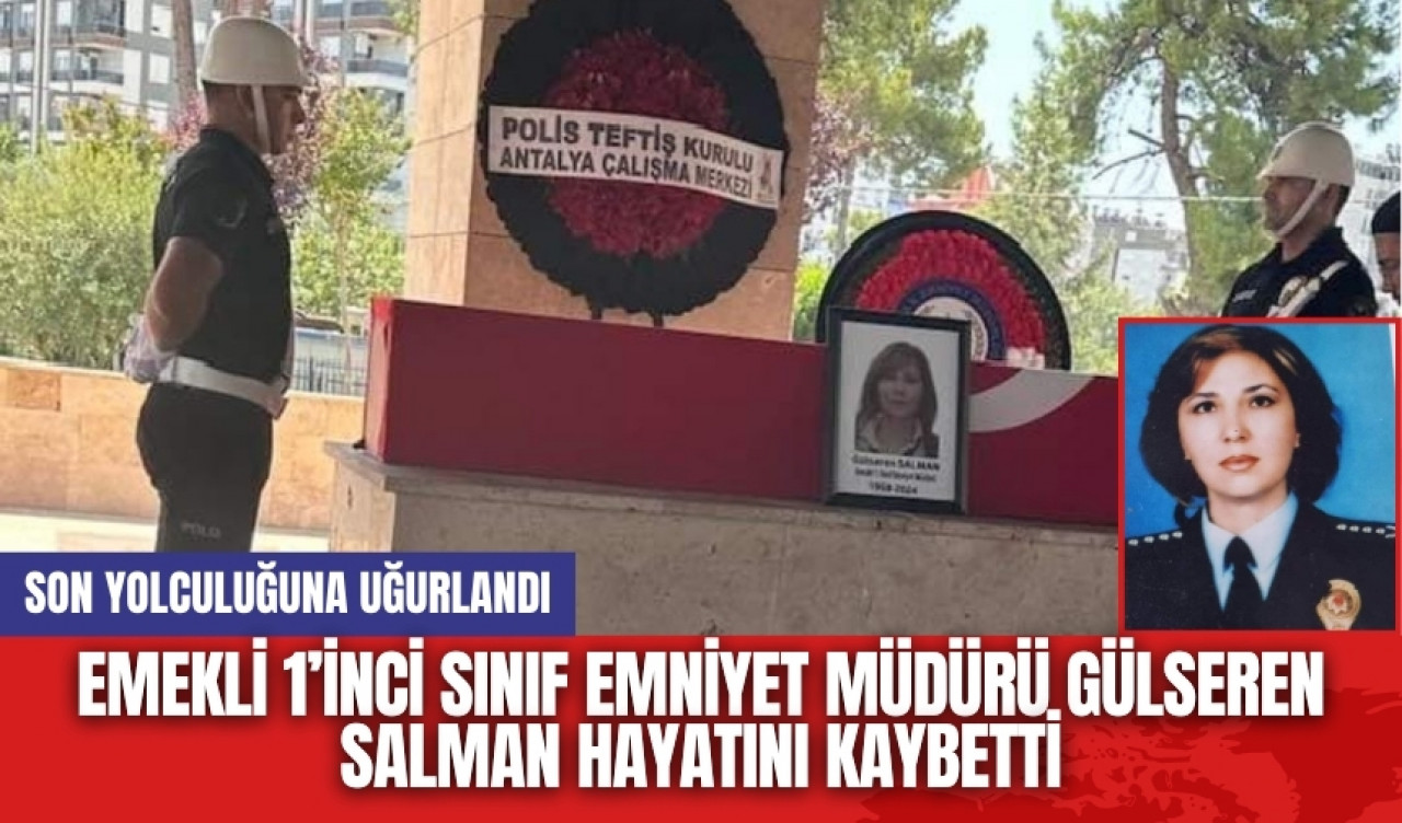 Emekli 1’inci Sınıf Emniyet Müdürü Gülseren Salman Hayatını Kaybetti