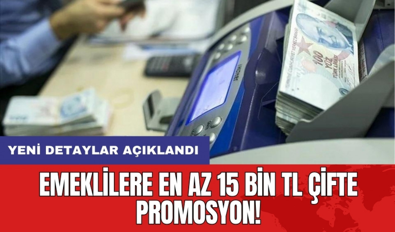 Emeklilere en az 15 bin TL çifte promosyon: Yeni detaylar açıklandı