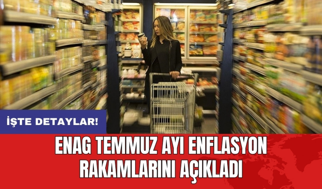 ENAG temmuz ayı enflasyon rakamlarını açıkladı