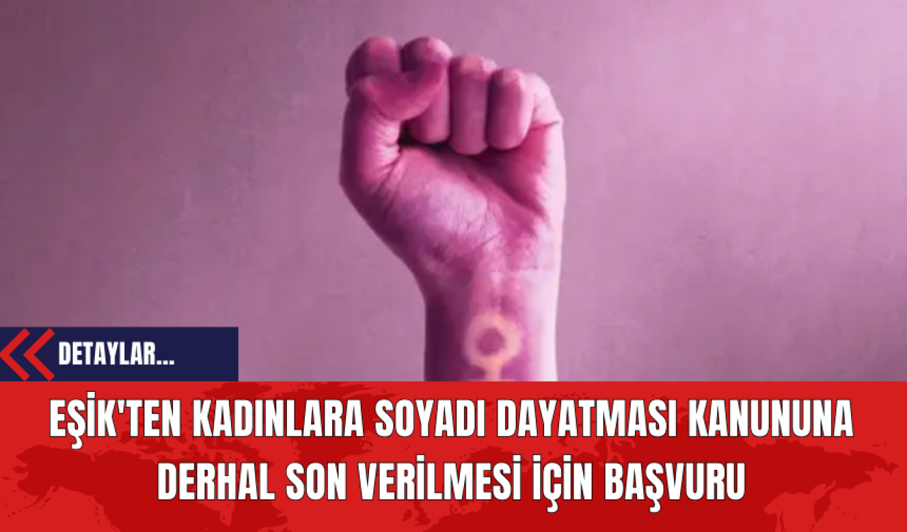 EŞİK'ten Kadınlara Soyadı Dayatması Kanununa Derhal Son Verilmesi İçin Başvuru