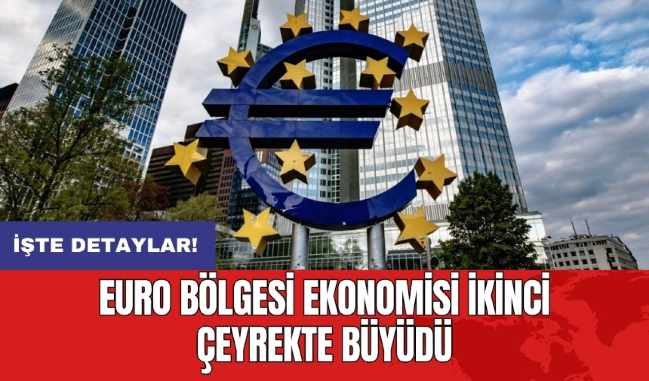 Euro Bölgesi ekonomisi ikinci çeyrekte büyüdü