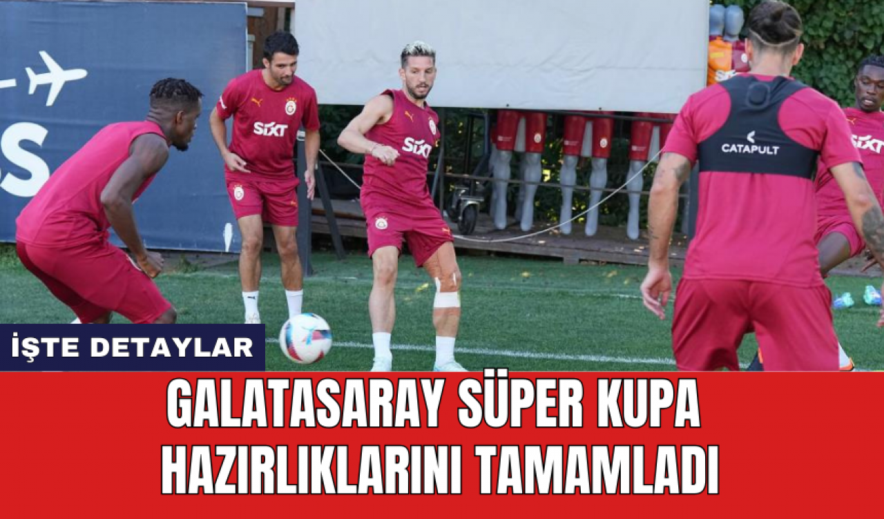 Galatasaray Süper Kupa hazırlıklarını tamamladı