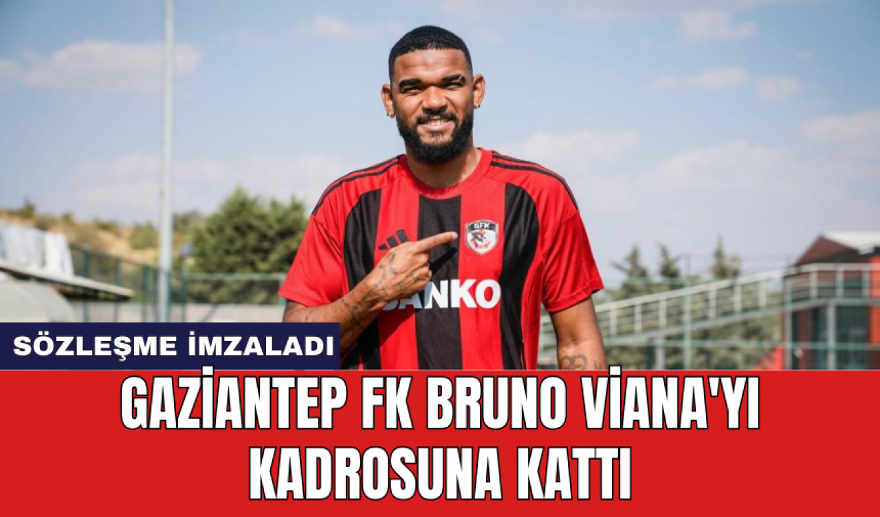 Gaziantep FK Bruno Viana'yı kadrosuna kattı