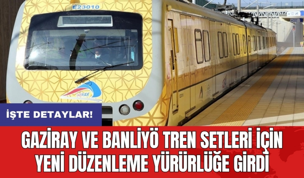 Gaziray ve Banliyö tren setleri için yeni düzenleme yürürlüğe girdi