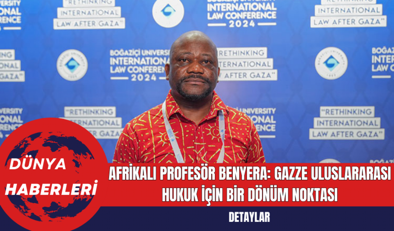 Afrikalı Profesör Benyera: Gazze Uluslararası Hukuk İçin Bir Dönüm Noktası