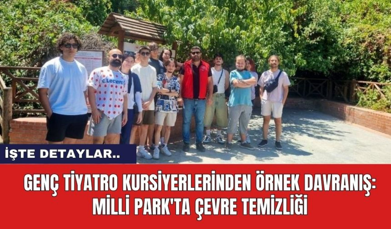 Genç Tiyatro Kursiyerlerinden Örnek Davranış: Milli Park'ta Çevre Temizliği