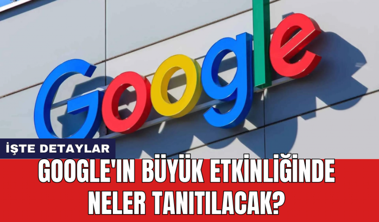 Google'ın büyük etkinliğinde neler tanıtılacak?