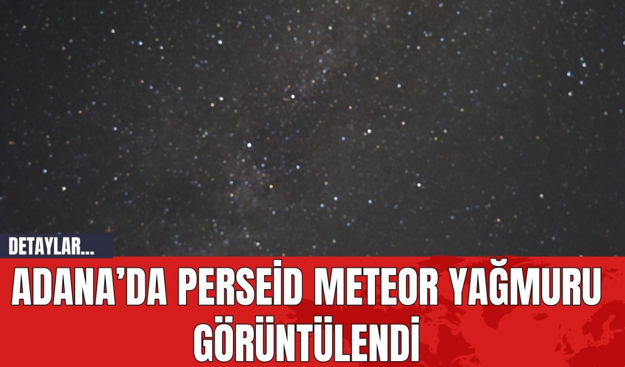 Adana’da Perseid Meteor Yağmuru Görüntülendi