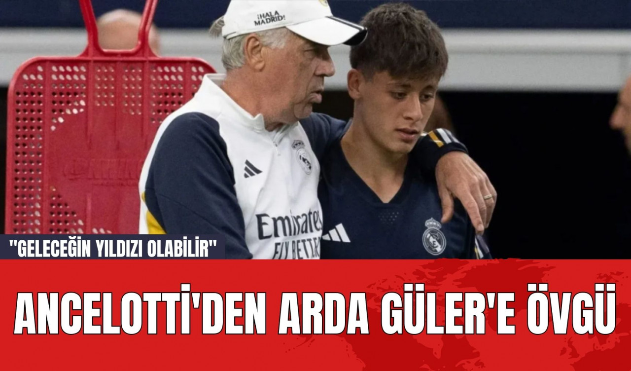 Ancelotti'den Arda Güler'e Övgü: "Geleceğin Yıldızı Olabilir"