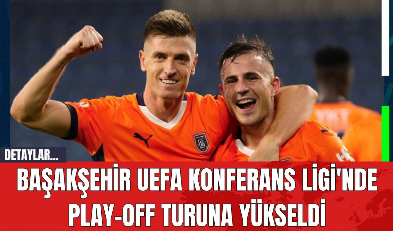 Başakşehir UEFA Konferans Ligi'nde Play-Off Turuna Yükseldi