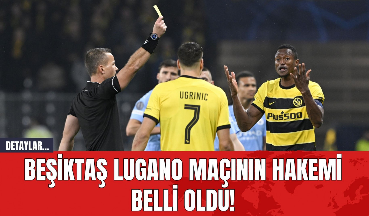 Beşiktaş Lugano Maçının Hakemi Belli Oldu!