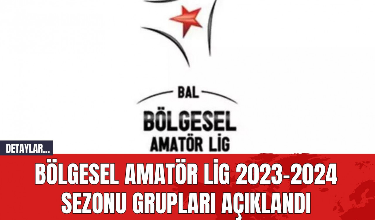 Bölgesel Amatör Lig 2023-2024 Sezonu Grupları Açıklandı