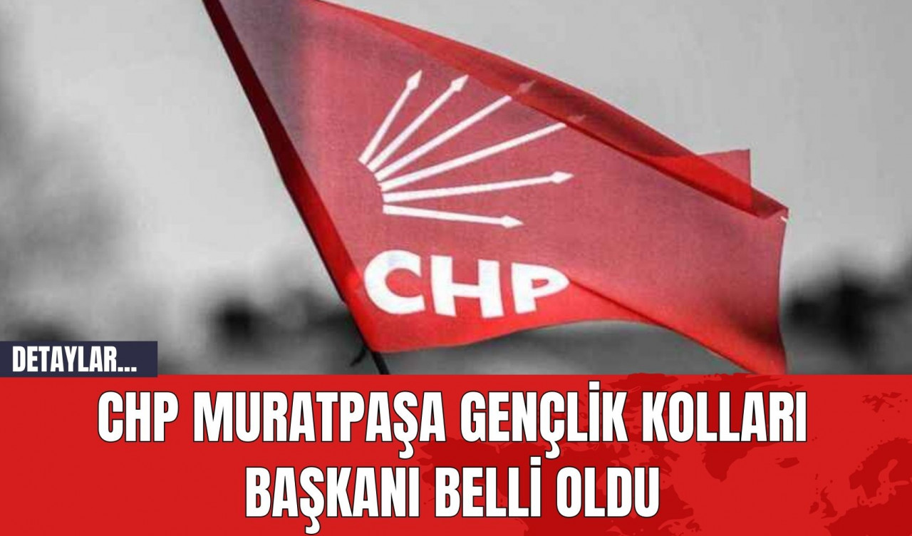 CHP Muratpaşa Gençlik Kolları Başkanı Belli Oldu