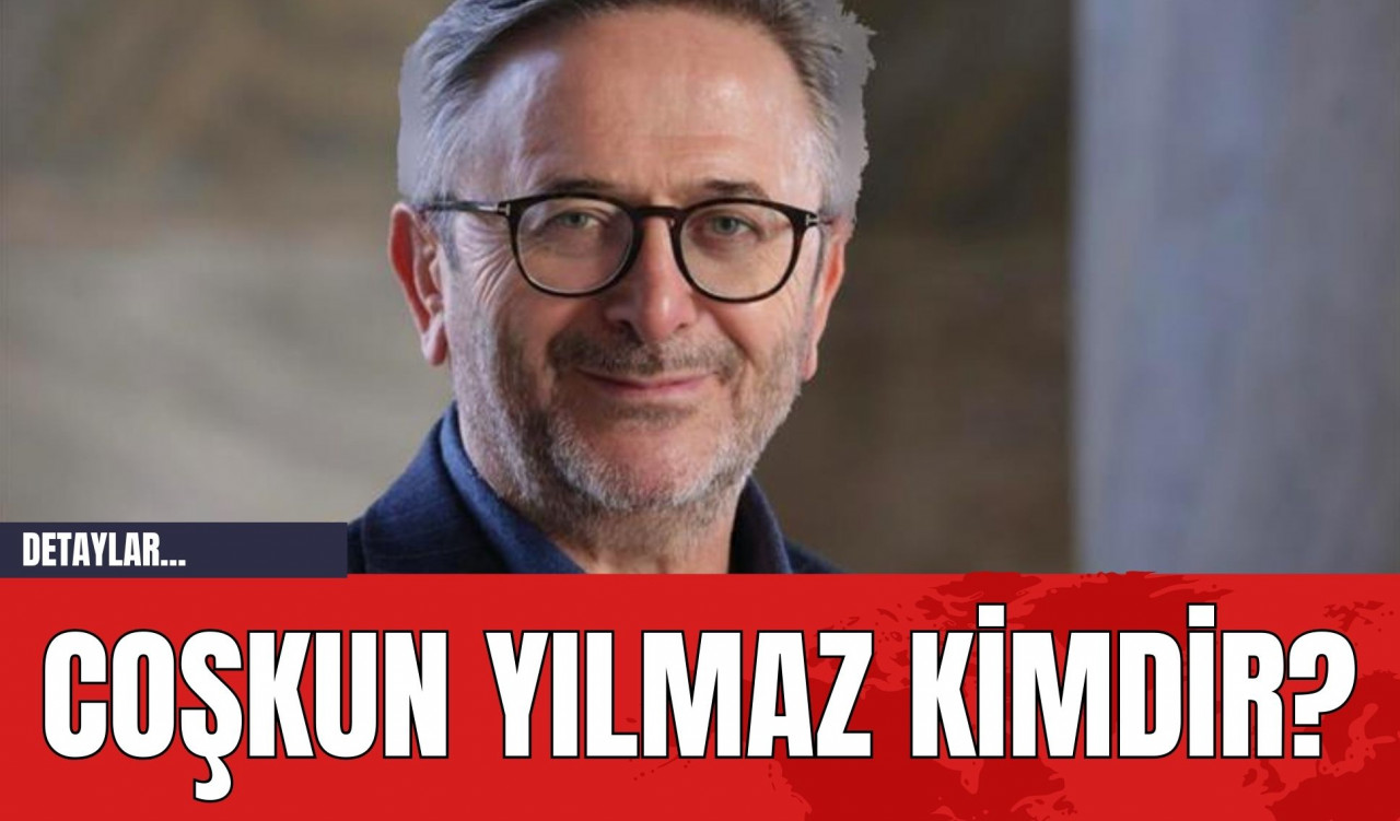 Coşkun Yılmaz Kimdir?