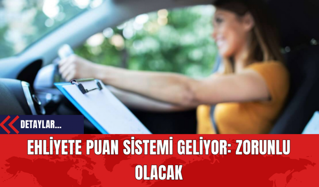 Ehliyete Puan Sistemi Geliyor: Zorunlu Olacak