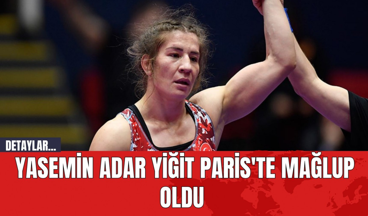 Yasemin Adar Yiğit Paris'te Mağlup Oldu