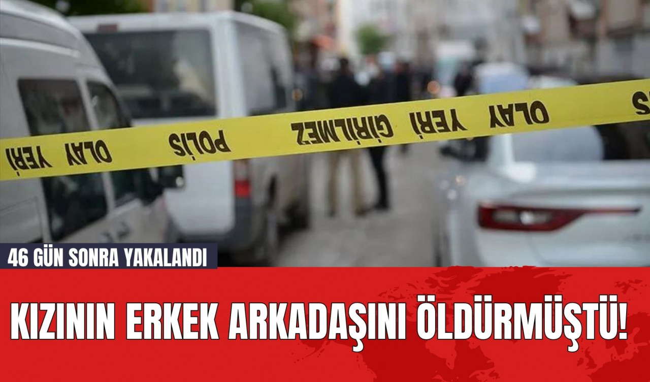 Kızının Erkek Arkadaşını Öldürmüştü! 46 Gün Sonra Yakalandı