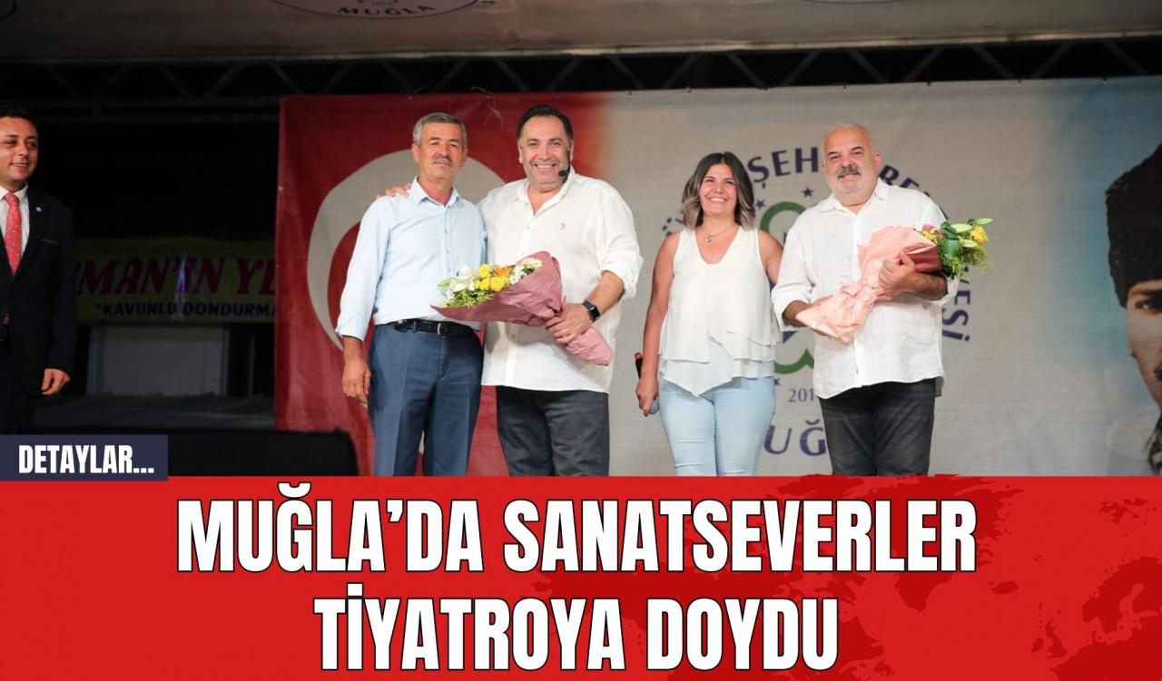 Muğla’da Sanatseverler Tiyatroya Doydu