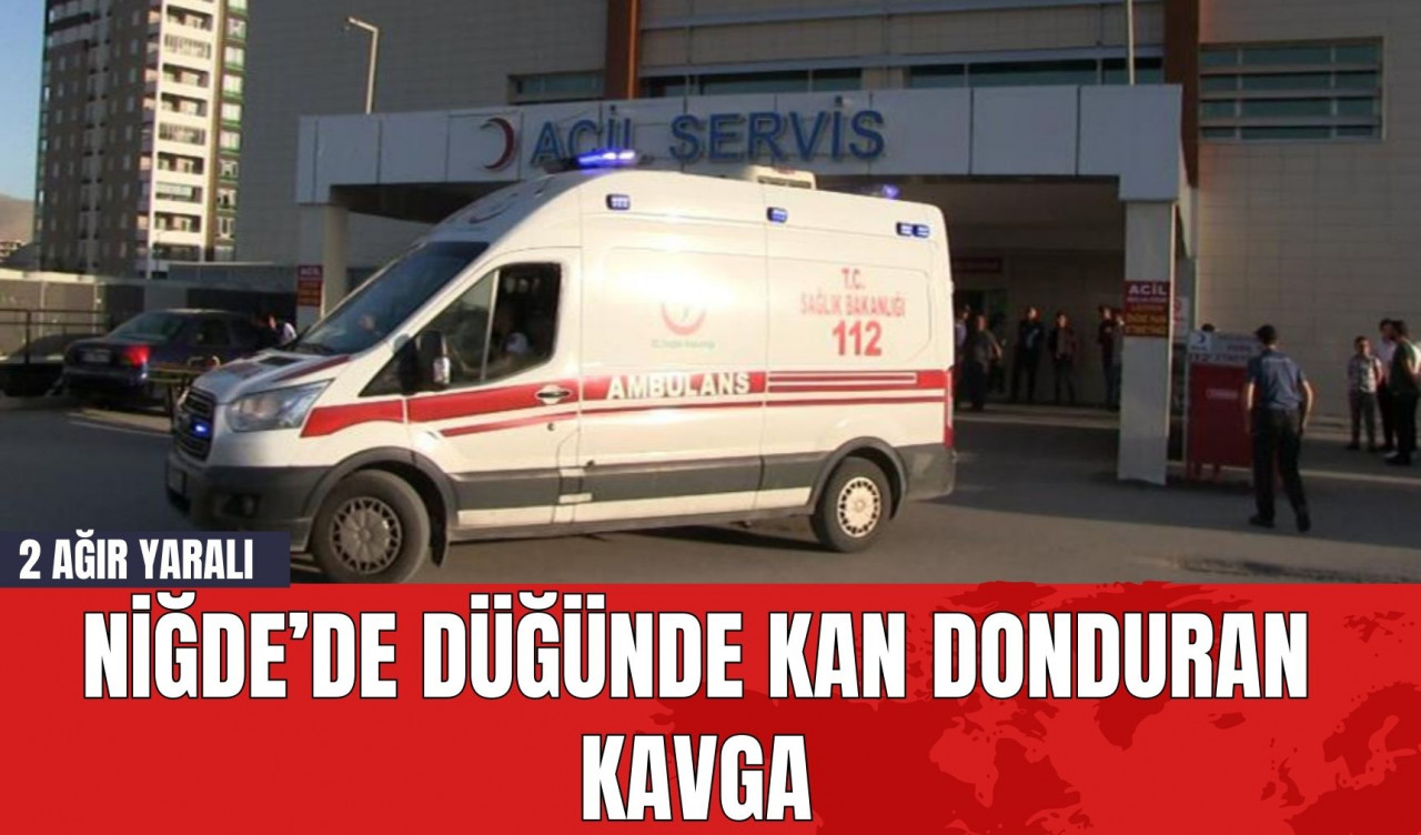 Niğde’de Düğünde Kan Donduran Kavga: 2 Ağır Yaralı